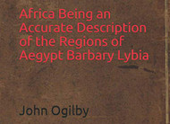 Africa Being an Accurate Description of the Regions of Aegypt Barbary Lybia