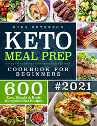 Keto Meal Prep Cookbook For Beginners: 600 Easy