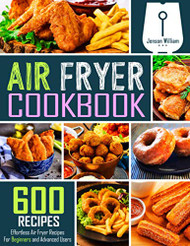 Air Fryer Cookbook: 600 Effortless Air Fryer Recipes for Beginners