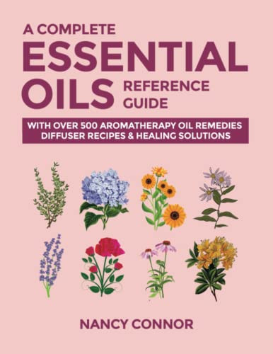 Complete Essential Oils Reference Guide