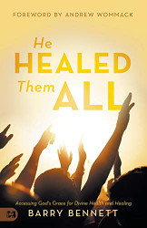 He Healed Them All: Accessing God's Grace for Divine Health and Healing