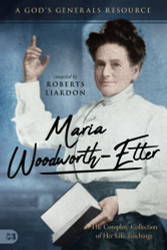 Maria Woodworth-Etter: The Complete Collection of Her Life Teachings