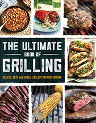 Ultimate Book of Grilling: Recipes Tips and Tricks for Easy Outdoor Cooking
