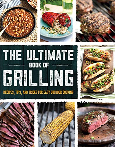 Ultimate Book of Grilling: Recipes Tips and Tricks for Easy Outdoor Cooking