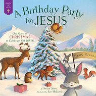 Birthday Party for Jesus: God Gave Us Christmas to Celebrate His Birth
