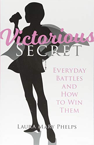Victorious Secret: Everyday Battles and How to Win Them