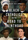 Black Catholics on the Road to Sainthood