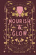 Nourish & Glow: Naturally Beautifying Foods & Elixirs