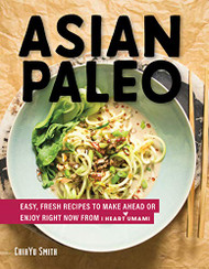Asian Paleo: Easy Fresh Recipes to Make Ahead or Enjoy Right Now