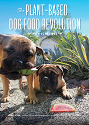 Plant-Based Dog Food Revolution: With 50 Recipes