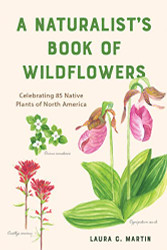 Naturalist's Book of Wildflowers: Celebrating 85 Native Plants in North America