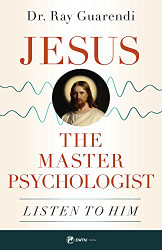 Jesus the Master Psychologist: Listen to Him