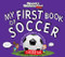My First Book of Soccer: A Rookie Book