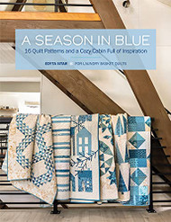 Season in Blue: 16 Quilt Patterns and a Cozy Cabin Full of Inspiration