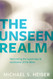Unseen Realm: Recovering the Supernatural Worldview of the Bible
