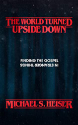 World Turned Upside Down: Finding the Gospel in Stranger Things