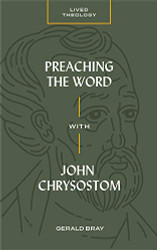 Preaching the Word with John Chrysostom (Lived Theology)