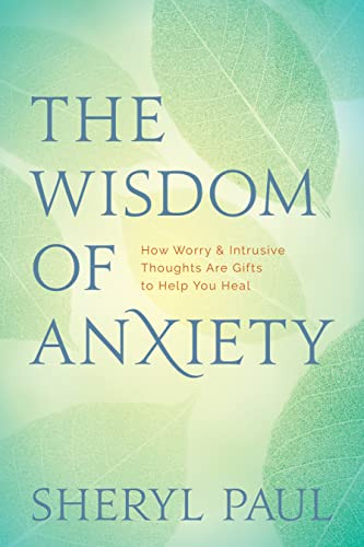 Wisdom of Anxiety: How Worry and Intrusive Thoughts Are Gifts to Help You Heal