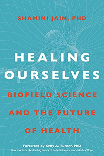 Healing Ourselves: Biofield Science and the Future of Health