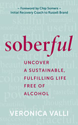 Soberful: Uncover a Sustainable Fulfilling Life Free of Alcohol