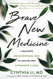 Brave New Medicine: A Doctor's Unconventional Path to Healing Her