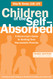 Children of the Self-Absorbed: A Grown-Up's Guide to Getting Over