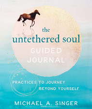 Untethered Soul Guided Journal: Practices to Journey Beyond Yourself