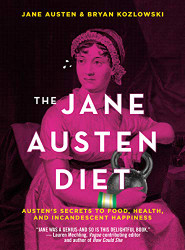Jane Austen Diet: Austen's Secrets to Food Health and Incandescent Happiness