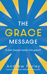 Grace Message: Is the Gospel Really This Good?