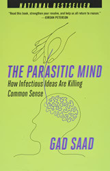 Parasitic Mind: How Infectious Ideas Are Killing Common Sense