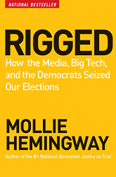 Rigged: How the Media Big Tech and the Democrats Seized Our Elections
