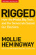 Rigged: How the Media Big Tech and the Democrats Seized Our Elections