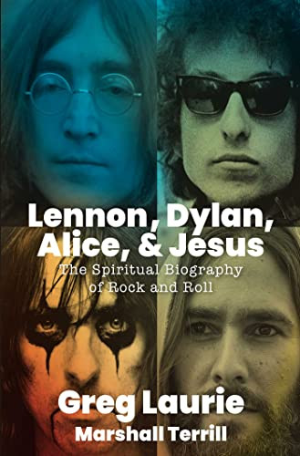 Lennon Dylan Alice and Jesus: The Spiritual Biography of Rock and Roll
