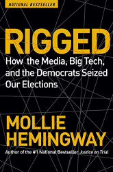 Rigged: How the Media Big Tech and the Democrats Seized Our Elections