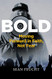 Bold: Moving Forward in Faith Not Fear