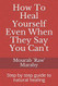 How To Heal Yourself Even When They Say You Can't