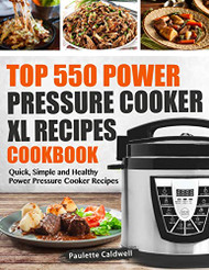 Top 550 Power Pressure Cooker XL Recipes Cookbook