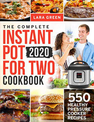 Complete Instant Pot For Two Cookbook: 550 Healthy Pressure Cooker Recipes