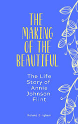Making of The Beautiful - The Life Story of Annie Johnson Flint