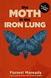 Moth in the Iron Lung: A Biography of Polio