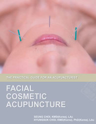 Facial Cosmetic Acupuncture: The Practical Guide for an Acupuncturist