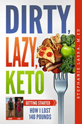 DIRTY LAZY KETO: Getting Started: How I Lost 140 Pounds