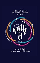 Worth it! a teen girl's journey to discovering her worth in Christ