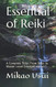 Essential of Reiki: A Complete Steps From Basic to Master Level