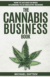 Cannabis Business Book: How to Succeed in Weed According to 50