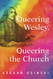 Queering Wesley Queering the Church