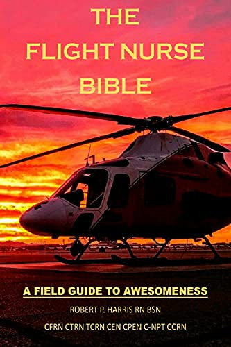 Flight Nurse Bible: A Field Guide To Awesomeness