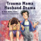 Trauma Mama Husband Drama Trauma Mama Husband Drama