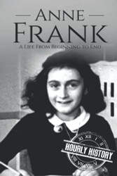 Anne Frank: A Life From Beginning to End