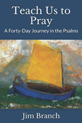 Teach Us to Pray: A Forty-Day Journey in the Psalms